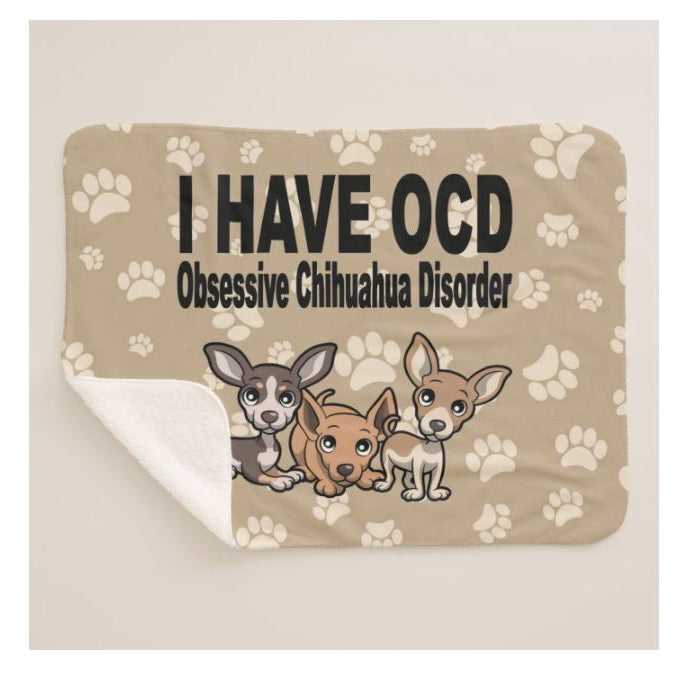 Chihuahua OCD I have Obsessive Chihuahua Disorder Sherpa Fleece Throw Blanket