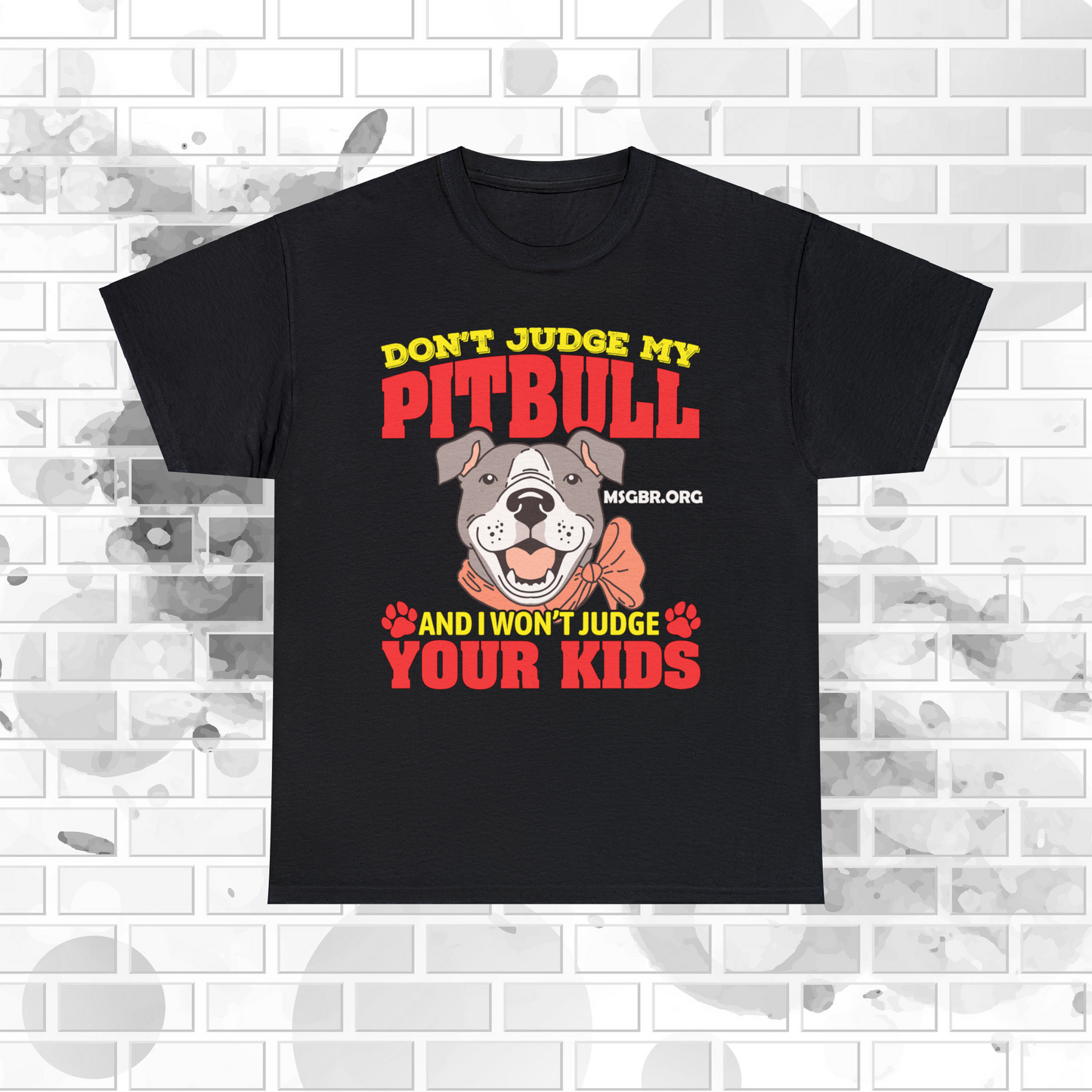 MSGBR Bully Rescue Pitbull Dog Breed Don't Judge My Dog .. Won't Judge Your Kids Graphic Black T Shirt