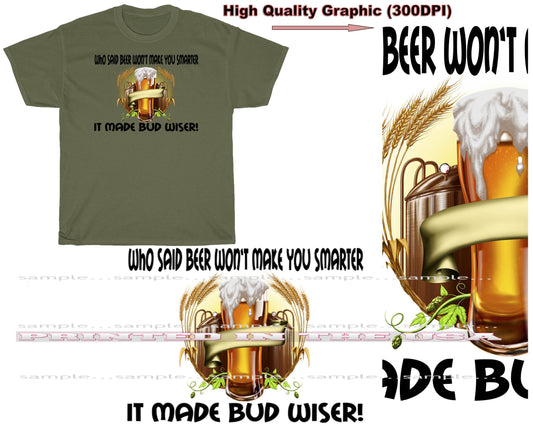 Beer Makes You Smarter ... It Made Bud Wiser Beer Lover Graphic Military Green T Shirt